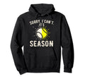 Sorry I Cant Its Baseball Season Hoodie - Fun Novelty Design Men Women - T-Shirt, Sweatshirt, Hoodie
