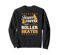 Jesus Coffee And Roller Skates Sweatshirt - Graphic Print for Adults - T-Shirt, Sweatshirt, Hoodie
