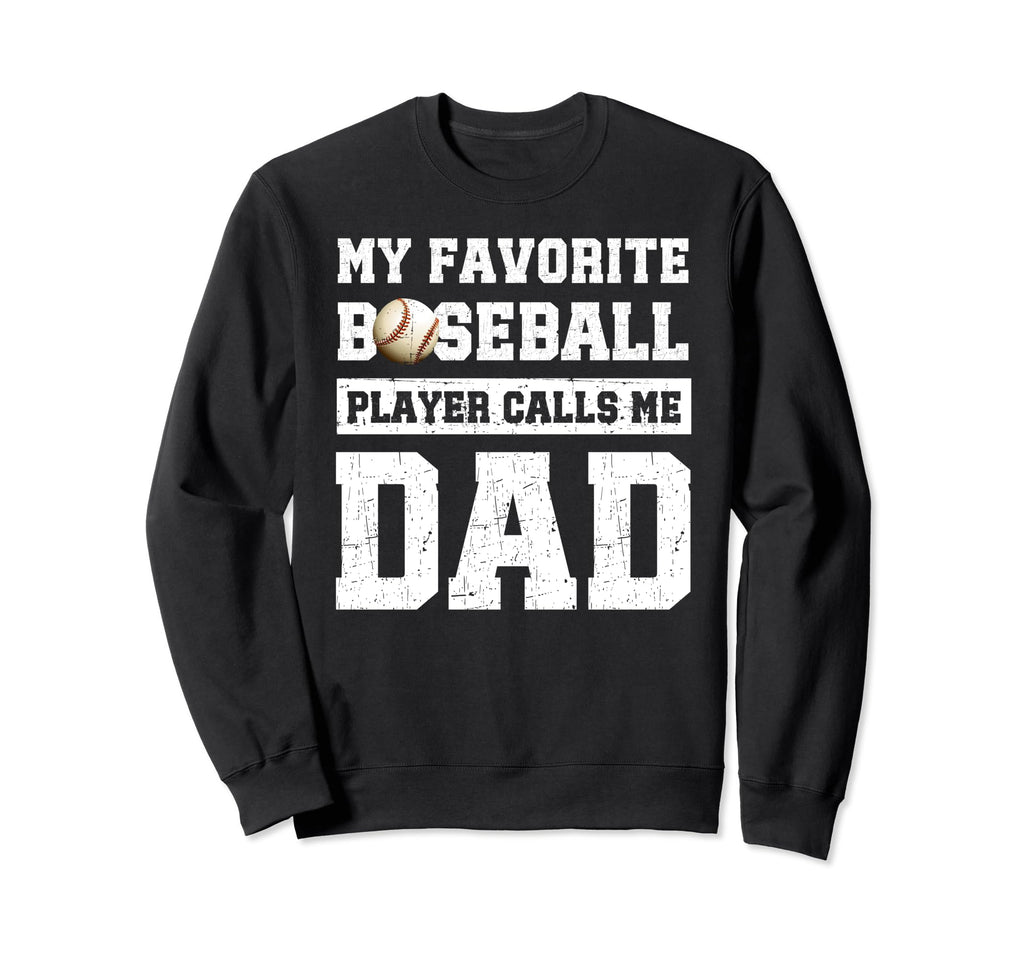 My Favorite Baseball Player Calls Me Dad Sweatshirt - Graphic Print Unisex - T-Shirt, Sweatshirt, Hoodie