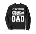 My Favorite Baseball Player Calls Me Dad Sweatshirt - Graphic Print Unisex - T-Shirt, Sweatshirt, Hoodie