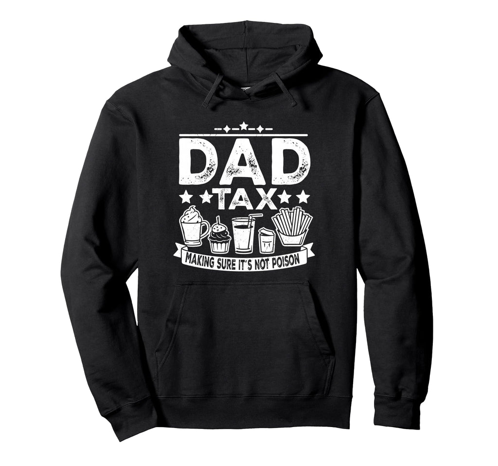 Dad Tax Making Sure Its Not Poison Hoodie - Unique Graphic for Adults - T-Shirt, Sweatshirt, Hoodie
