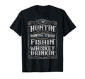 Huntin Fishin Whiskey Drinkin Hunting T-Shirt - Streetwear Style Men Women - T-Shirt, Sweatshirt, Hoodie
