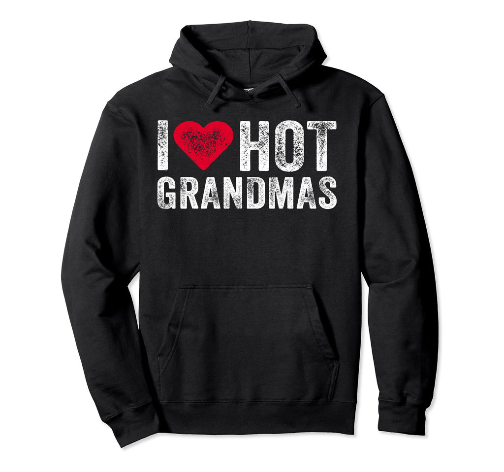 I Love Hot Grandmas Heart Love Funny Hoodie - Streetwear Style Men Women - T-Shirt, Sweatshirt, Hoodie