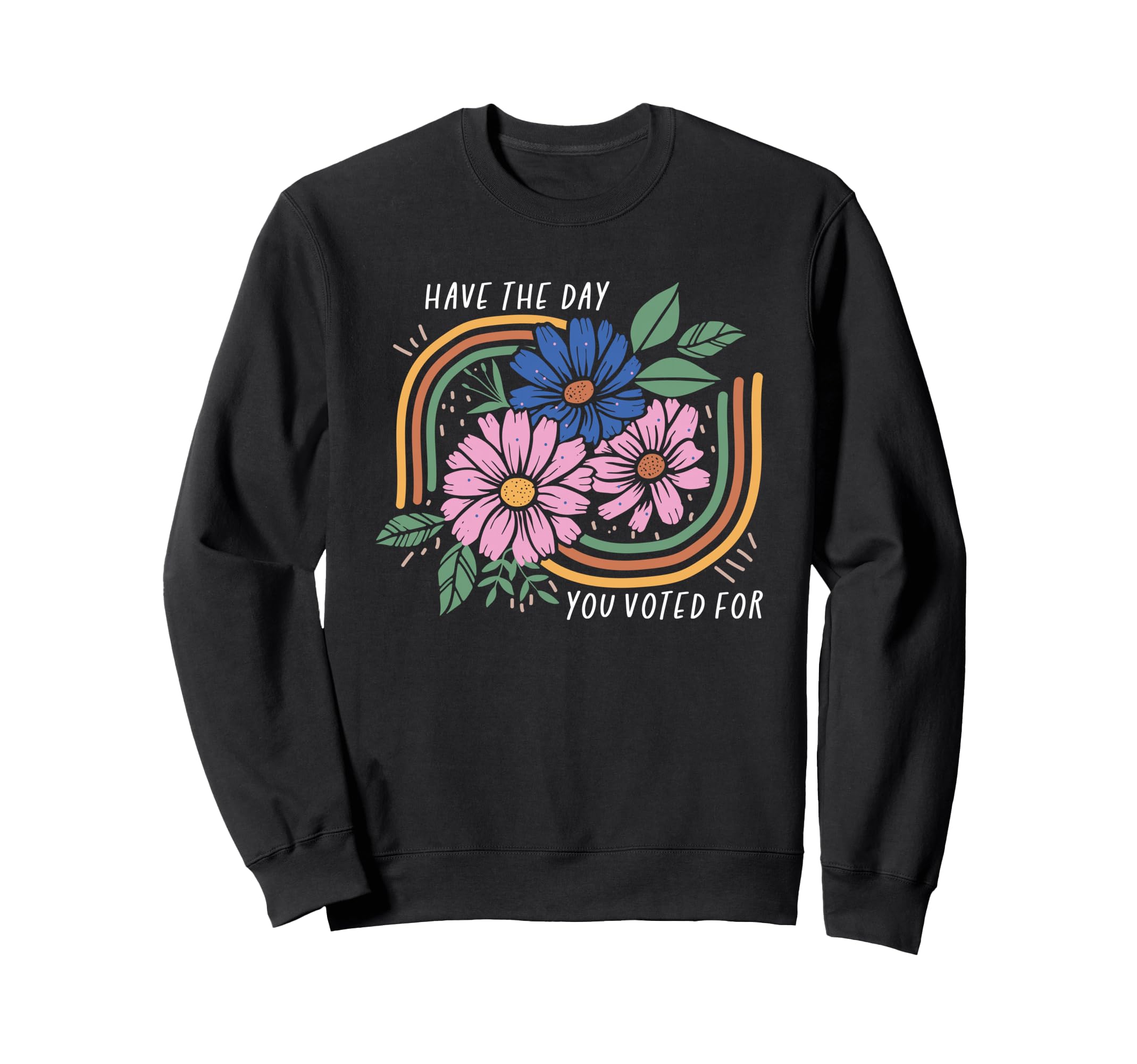 Have Day You Voted Boho Floral Rainbow Sweatshirt - Trendy Graphic Unisex - T-Shirt, Sweatshirt, Hoodie