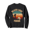Never Lose Focus Photography Sweatshirt - Custom Art Print for Adults - T-Shirt, Sweatshirt, Hoodie