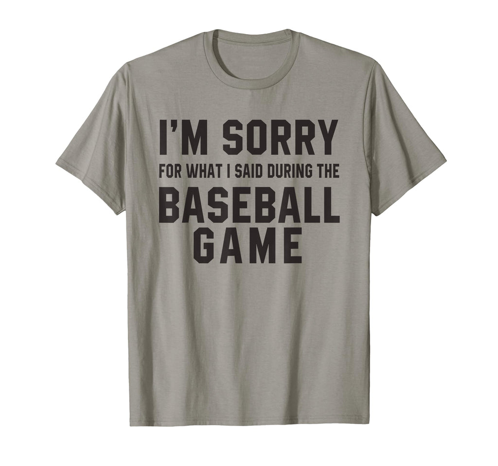 Im Sorry What I Said During Baseball T-Shirt - Trendy Graphic for Adults - T-Shirt, Sweatshirt, Hoodie