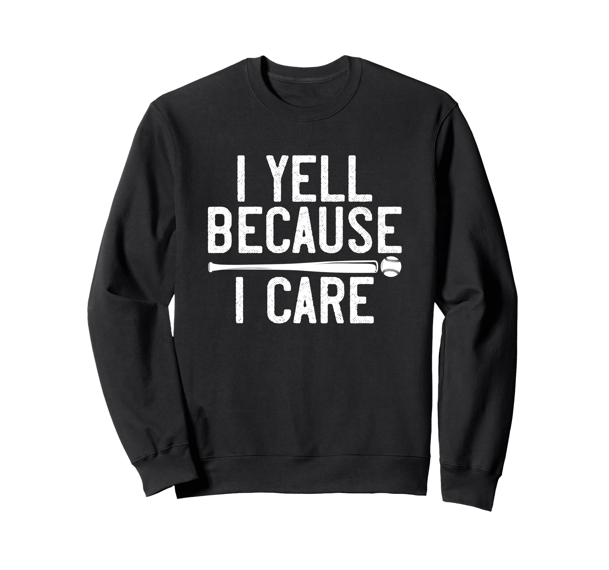 I Yell Because I Care Funny Baseball Sweatshirt - Trendy Graphic Men Women - T-Shirt, Sweatshirt, Hoodie