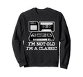 Im Not Old Im Cassette Tape Sweatshirt - Aesthetic Graphic for Adults - T-Shirt, Sweatshirt, Hoodie