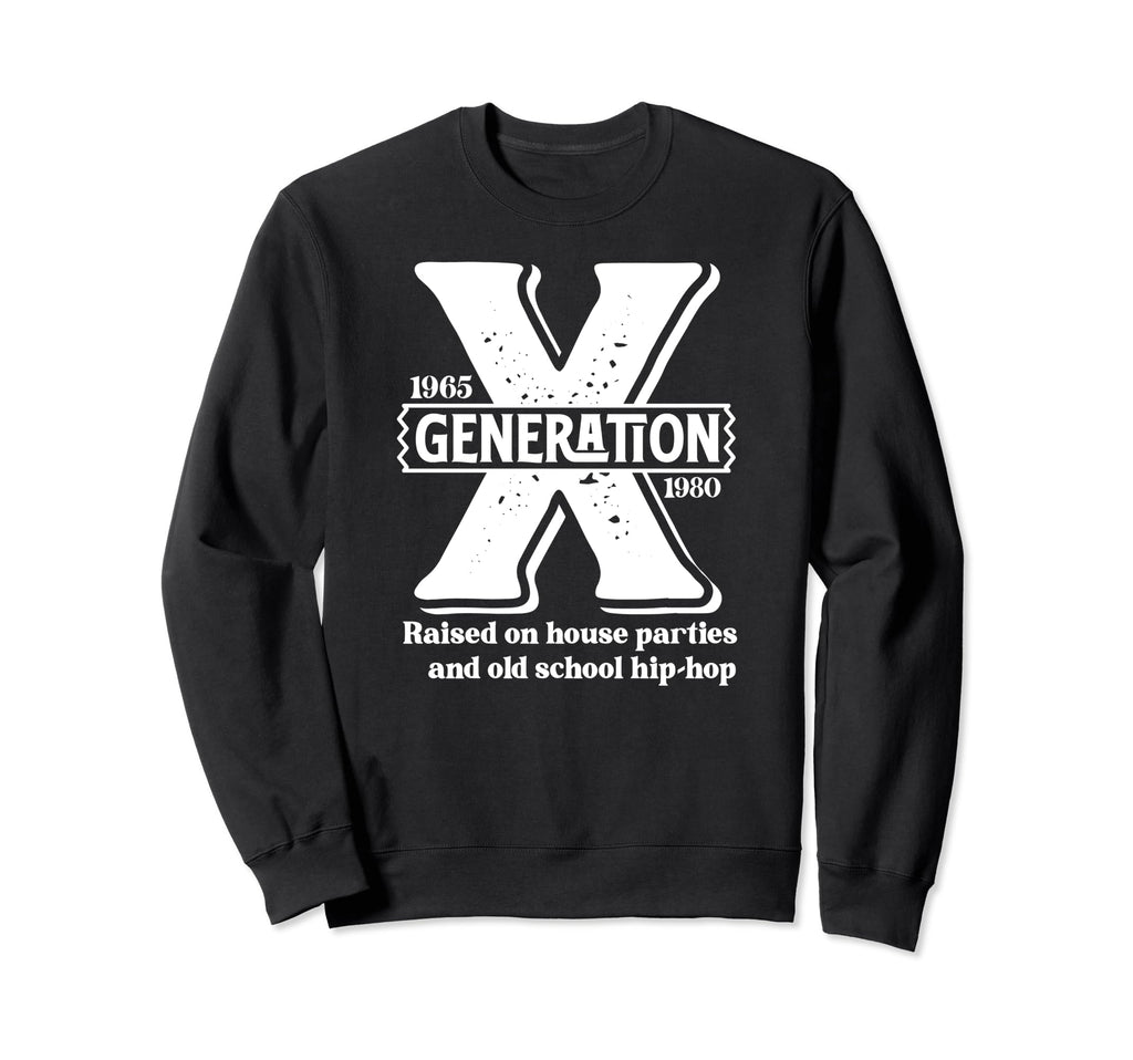 Generation X Raised House Parties Sweatshirt - Aesthetic Graphic Men Women - T-Shirt, Sweatshirt, Hoodie