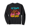 Old School Hip Hop Sweatshirt - Novelty Apparel Unisex - T-Shirt, Sweatshirt, Hoodie