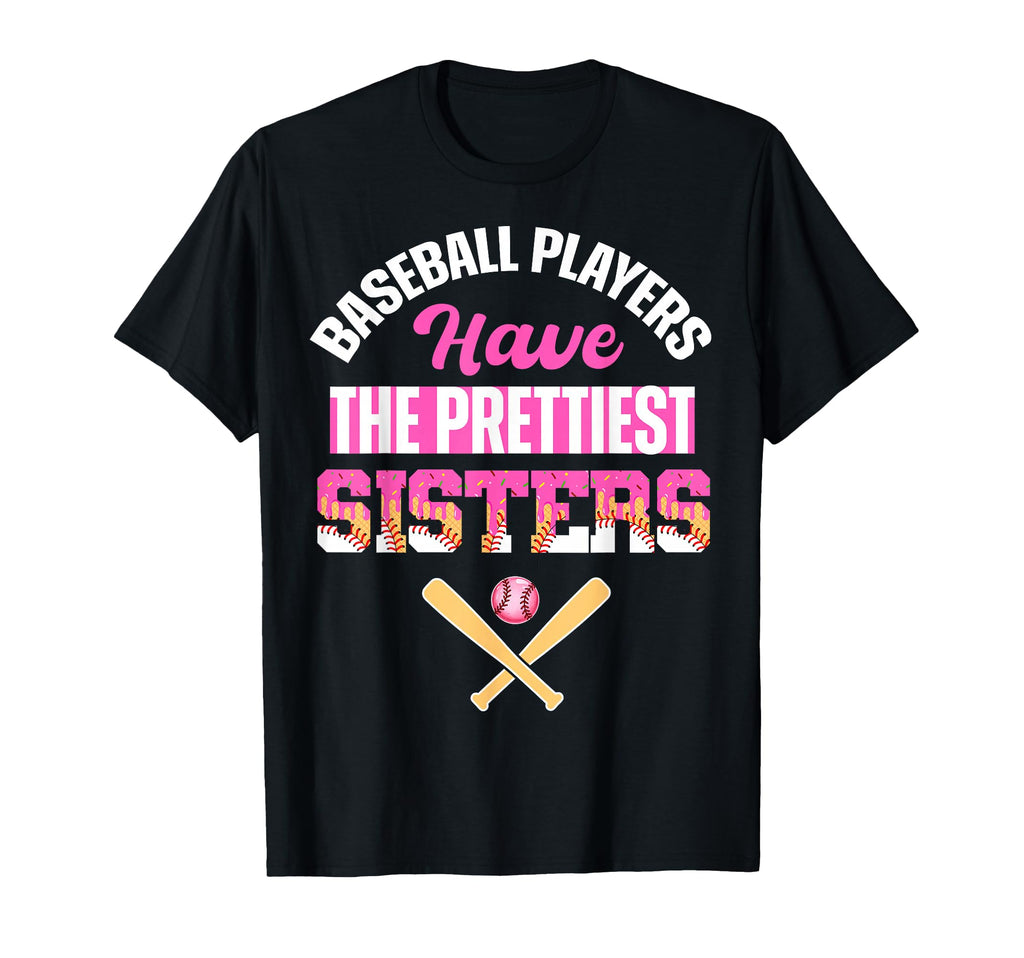 Baseball Players Have Prettiest Sisters T-Shirt - Unique Graphic Men Women - T-Shirt, Sweatshirt, Hoodie