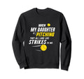 When My Daughter Is Pitching They All Sweatshirt - Streetwear Style Unisex - T-Shirt, Sweatshirt, Hoodie