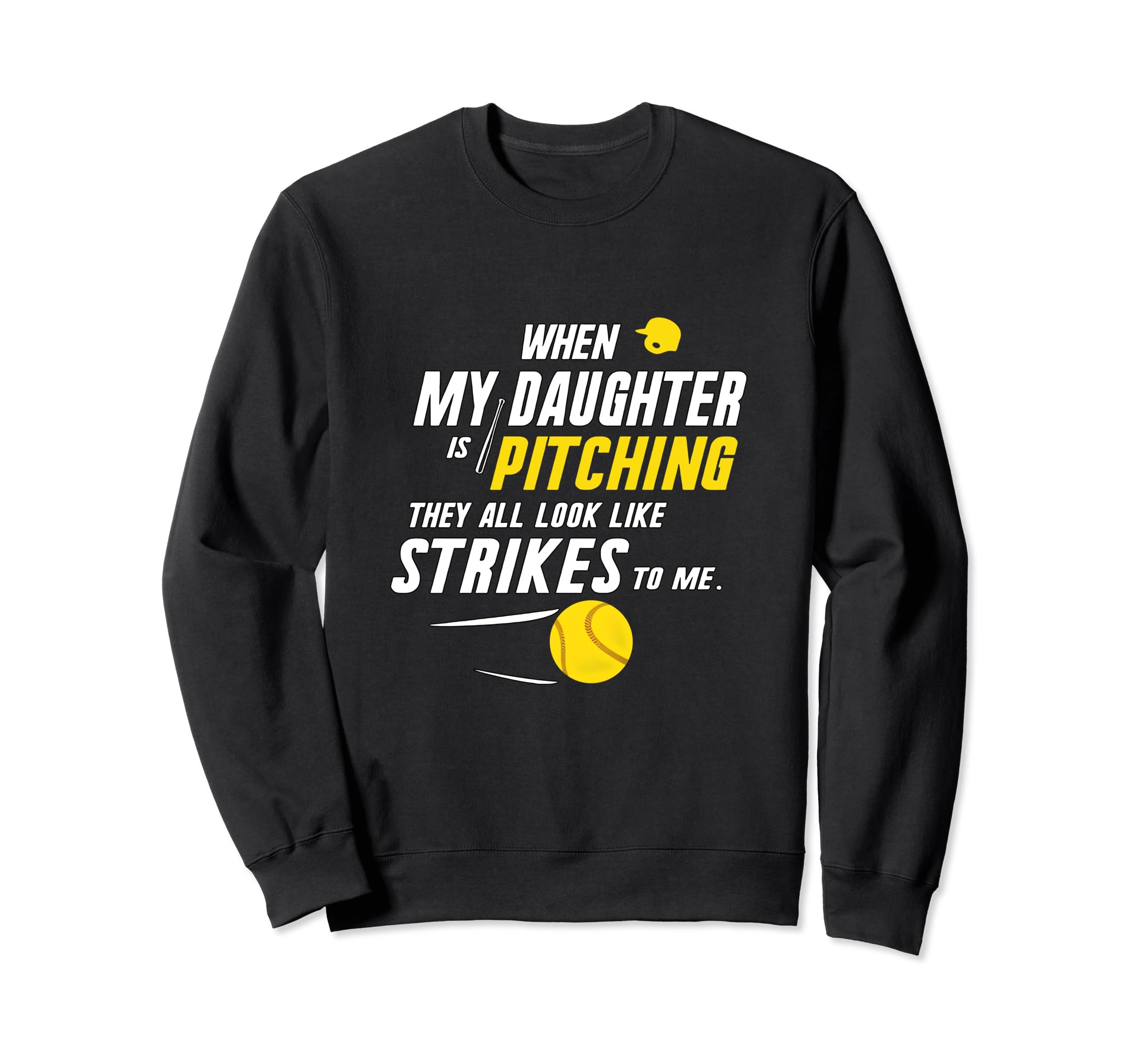 When My Daughter Is Pitching They All Sweatshirt - Streetwear Style Unisex - T-Shirt, Sweatshirt, Hoodie