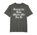 Gangsta Rap Made Me Do It Old School Hip T-Shirt - Minimalist Print Unisex - T-Shirt, Sweatshirt, Hoodie