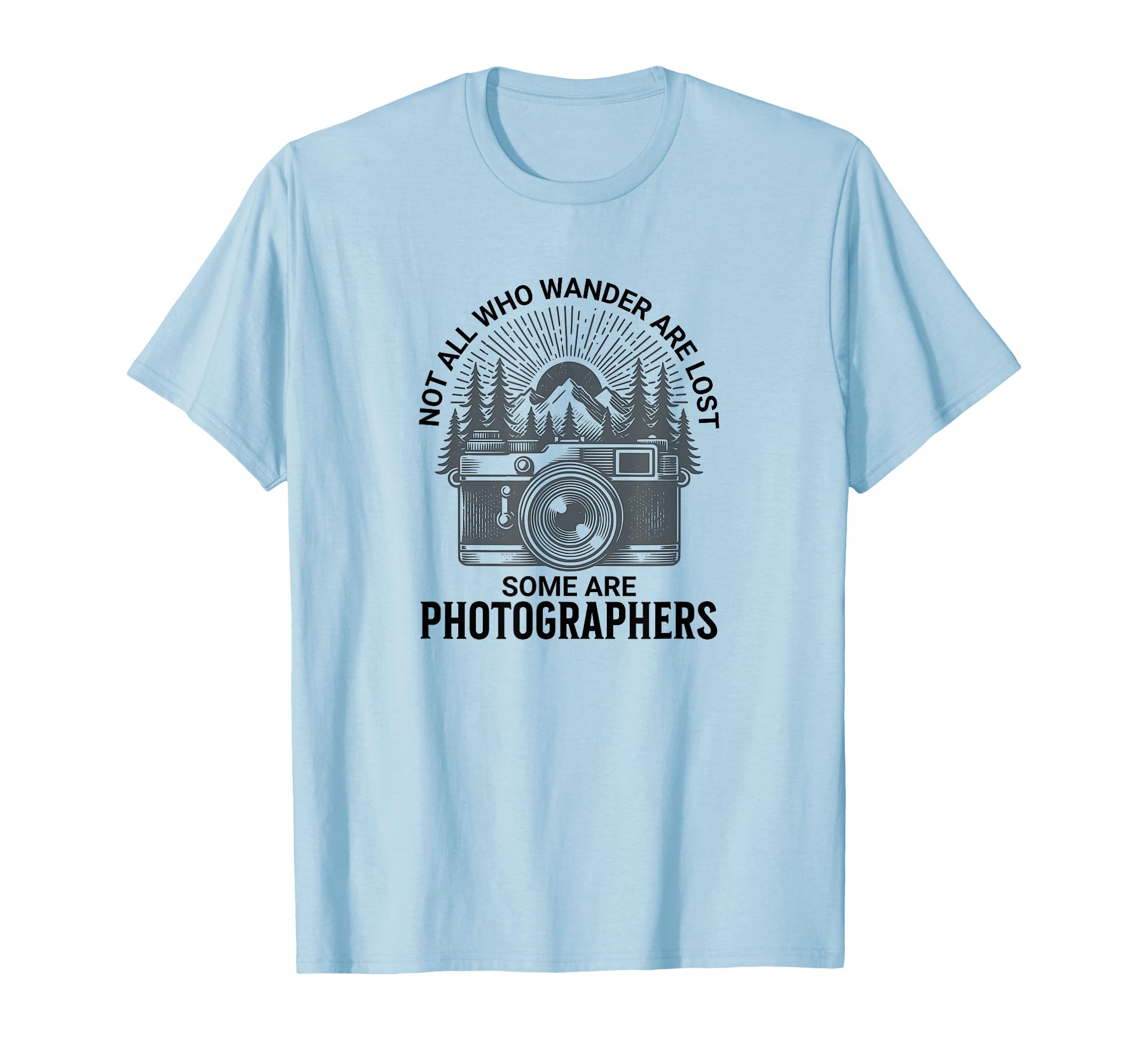 Photographers Not All Who Wander Are Lost T-Shirt - Novelty Apparel Unisex - T-Shirt, Sweatshirt, Hoodie
