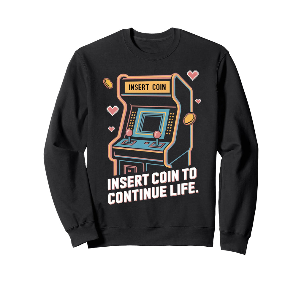 Insert Coin To Continue Life Sweatshirt - Fun Novelty Design for Adults - T-Shirt, Sweatshirt, Hoodie
