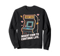 Insert Coin To Continue Life Sweatshirt - Fun Novelty Design for Adults - T-Shirt, Sweatshirt, Hoodie