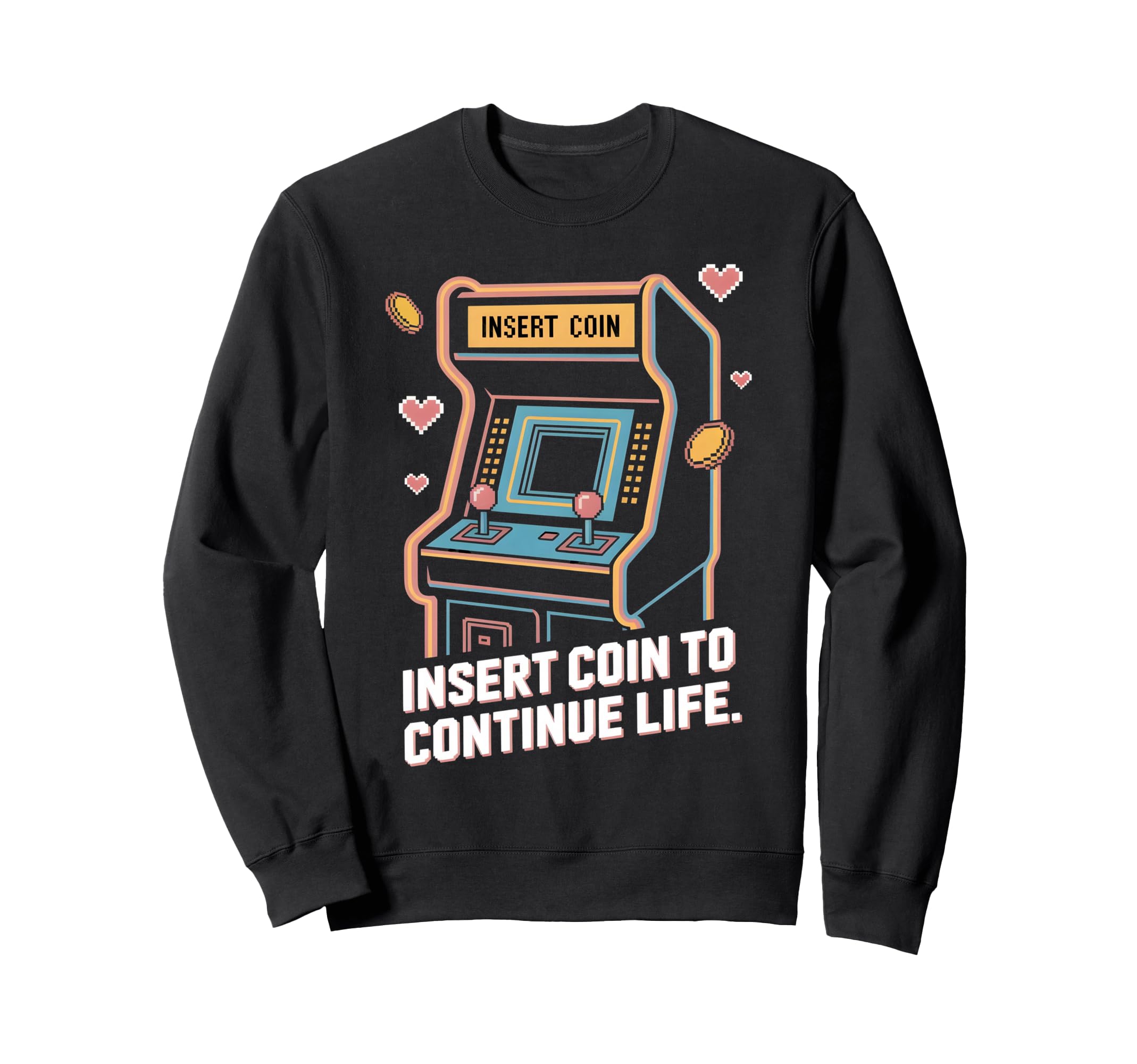 Insert Coin To Continue Life Sweatshirt - Fun Novelty Design for Adults - T-Shirt, Sweatshirt, Hoodie