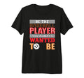 Be Baseball Player You Wanted To Be T-Shirt - Streetwear Style Unisex - T-Shirt, Sweatshirt, Hoodie