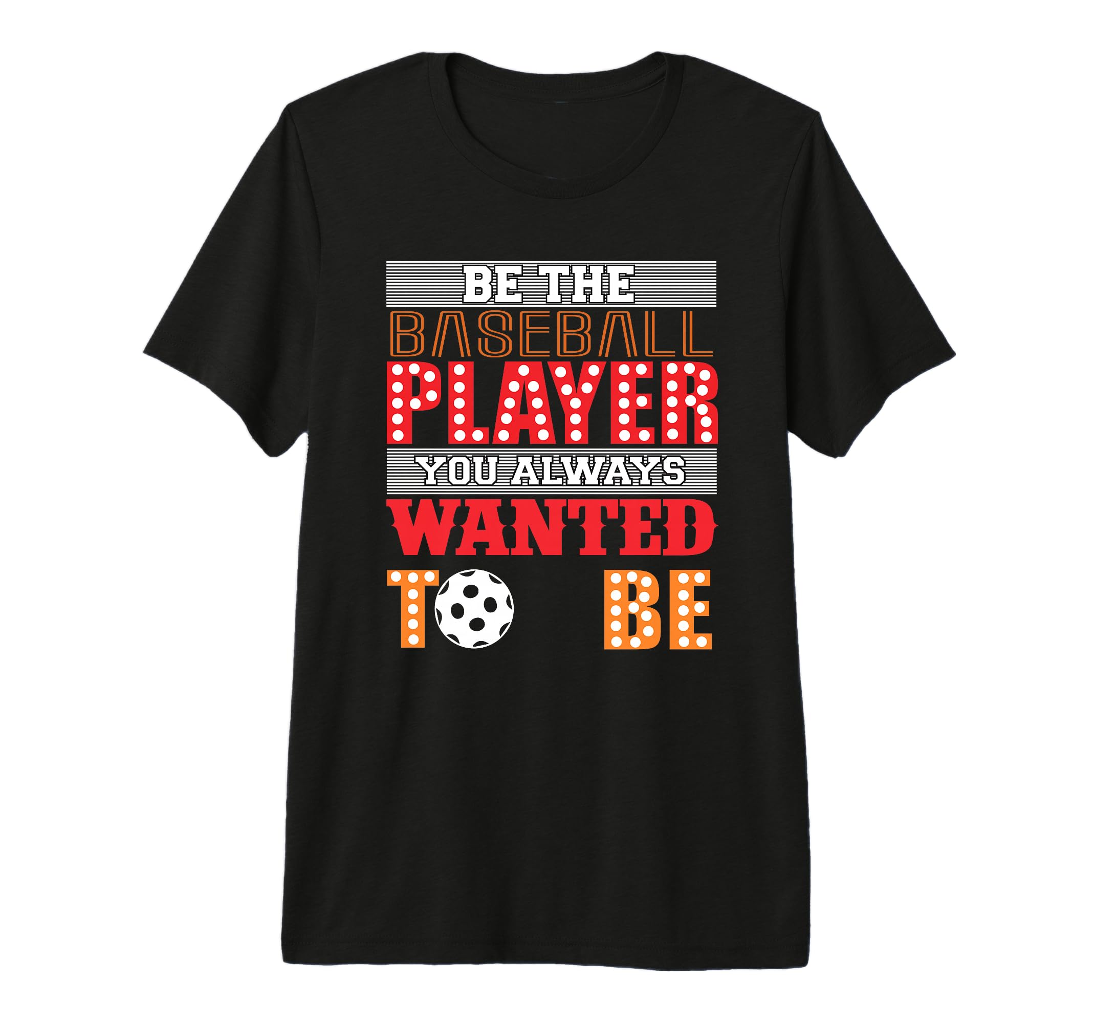 Be Baseball Player You Wanted To Be T-Shirt - Streetwear Style Unisex - T-Shirt, Sweatshirt, Hoodie
