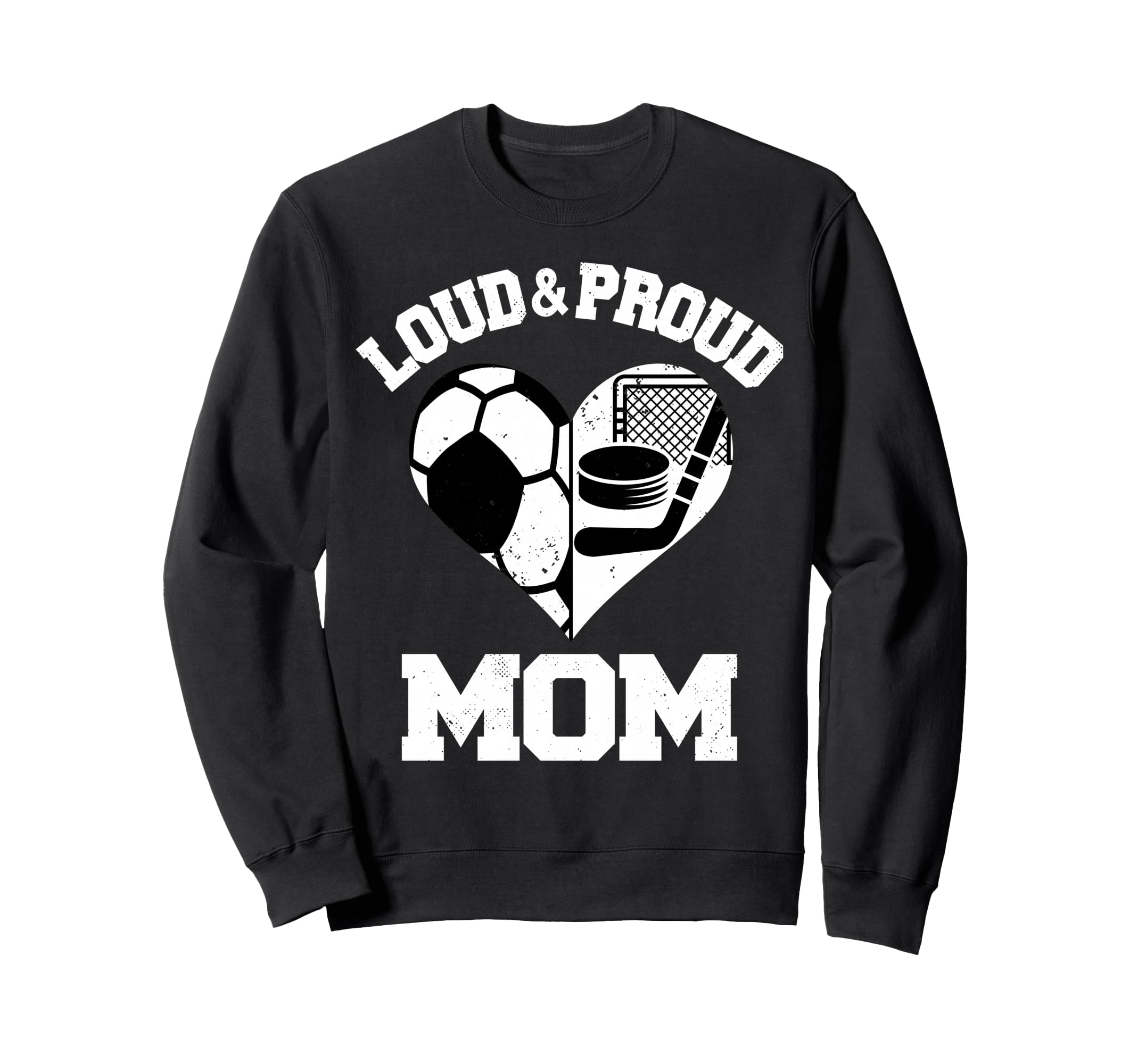 Loud Proud Mom Soccer Hockey Heart Sweatshirt - Fun Novelty Design Unisex - T-Shirt, Sweatshirt, Hoodie