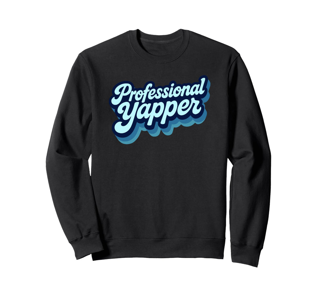Professional Yapper Funny Y2K Sweatshirt - Casual Everyday Wear Unisex - T-Shirt, Sweatshirt, Hoodie