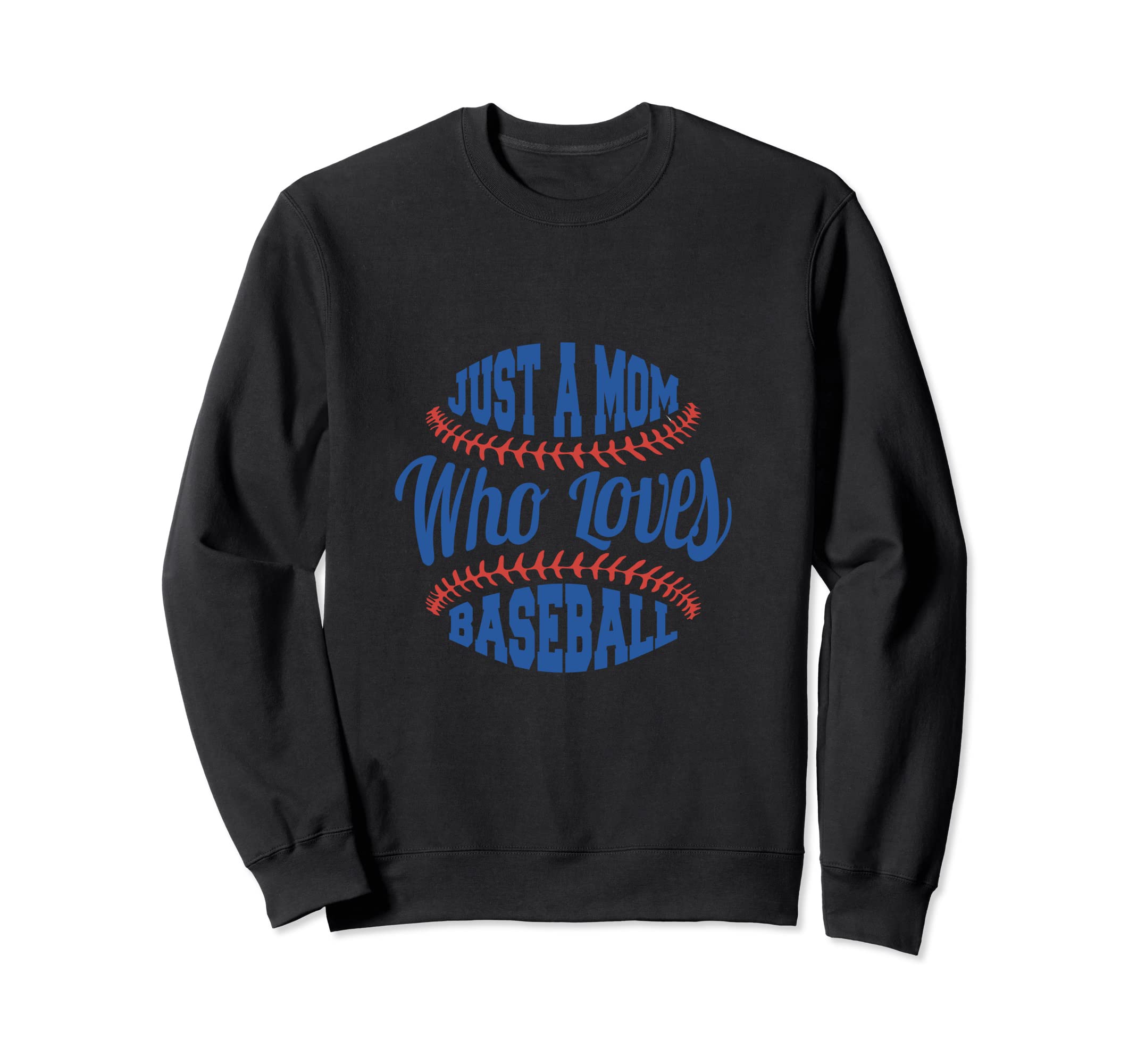 Just Mom Who Loves Baseball Mothers Sweatshirt - Custom Art Print Unisex - T-Shirt, Sweatshirt, Hoodie