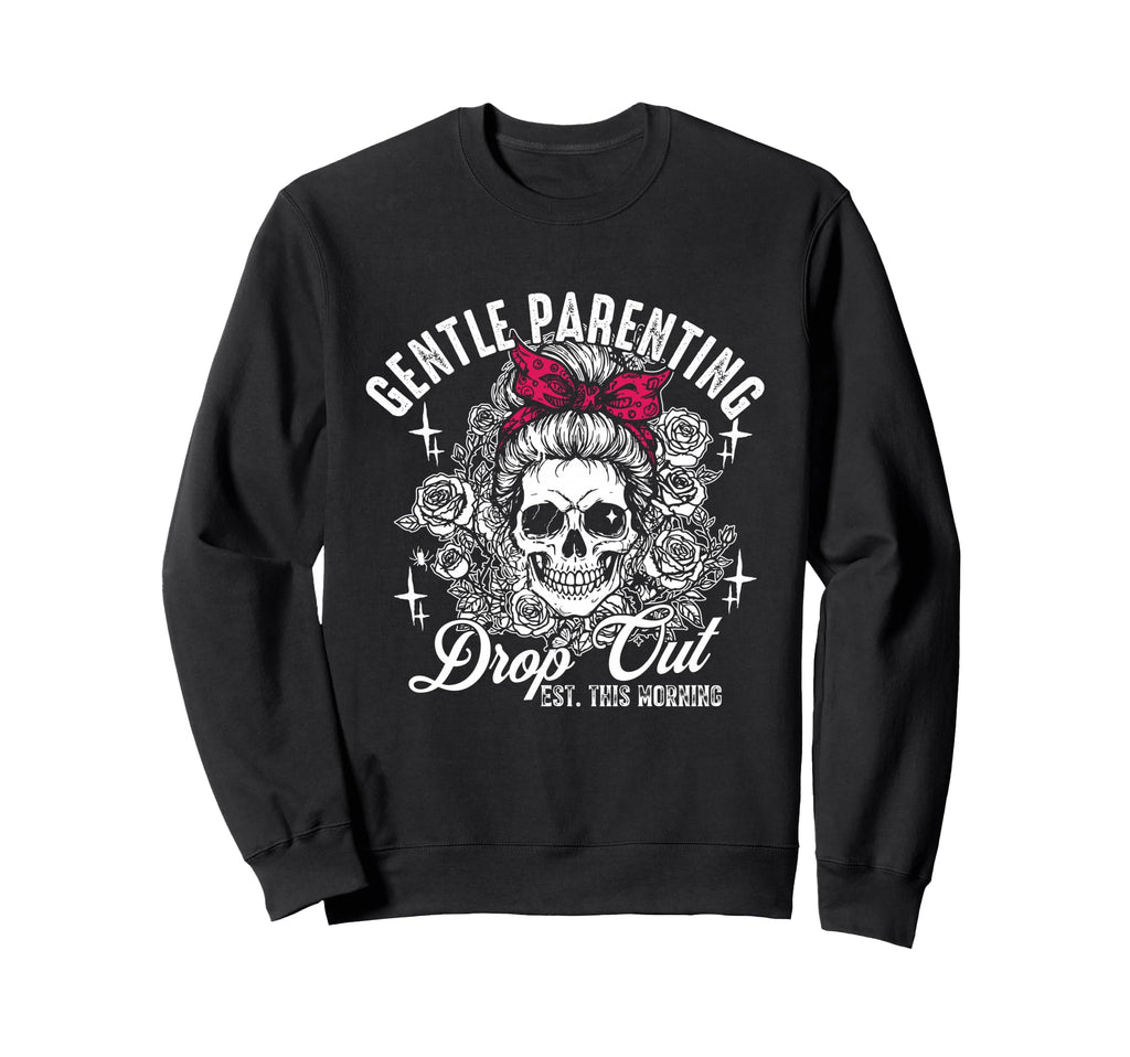 Gentle Parenting Dropout Est This Sweatshirt - Custom Art Print Unisex - T-Shirt, Sweatshirt, Hoodie