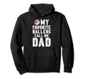 My Favorite Ballers Call Me Dad Hoodie - Custom Art Print for Adults - T-Shirt, Sweatshirt, Hoodie