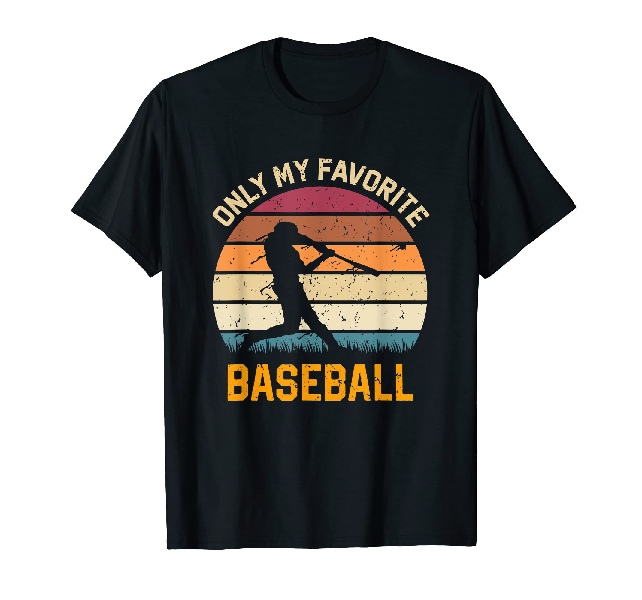 Only My Favorite Baseball Lover T-Shirt - Casual Everyday Wear Unisex - T-Shirt, Sweatshirt, Hoodie