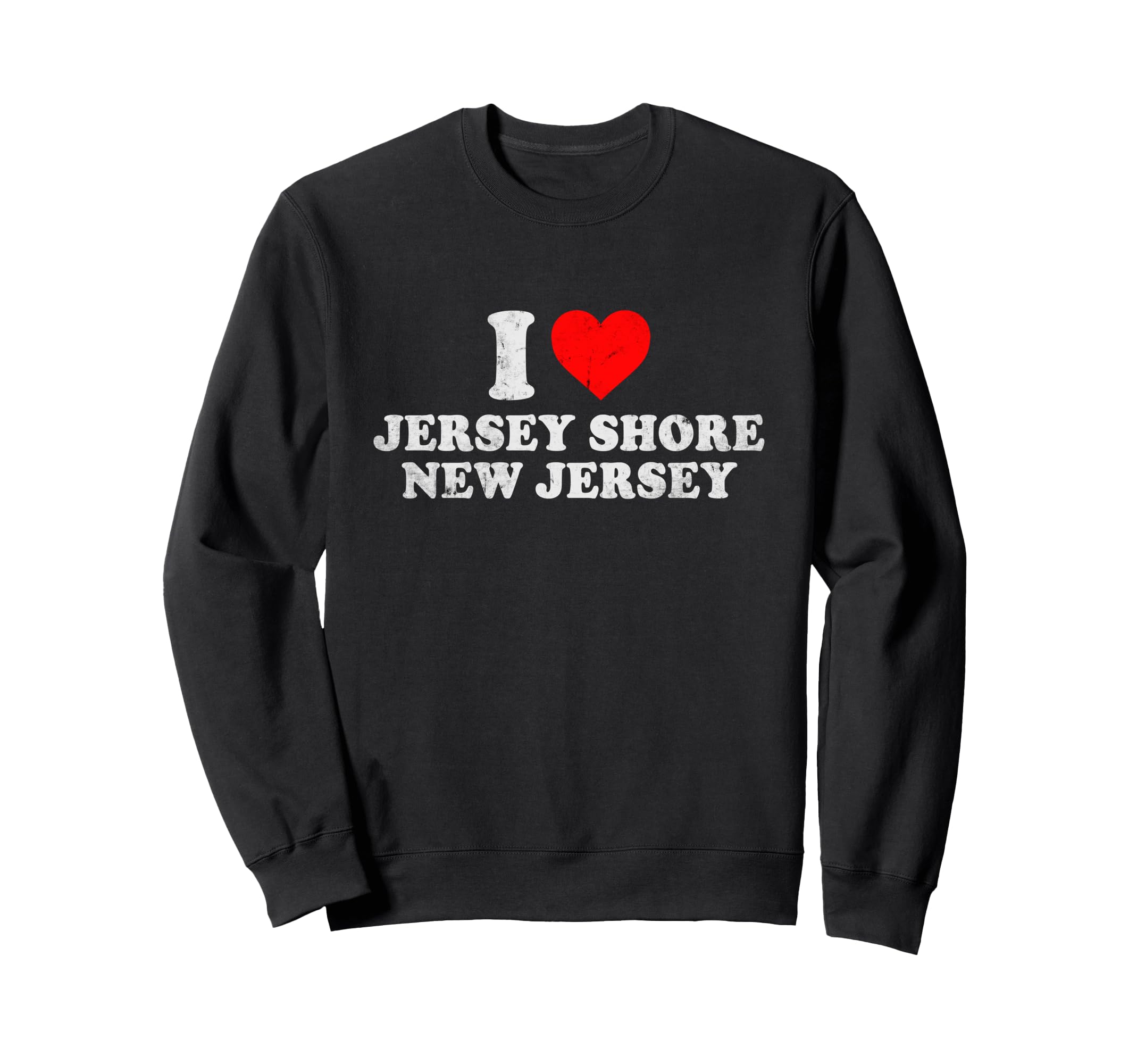 I Love Jersey Shore Nj Distressed Sweatshirt - Novelty Apparel Unisex - T-Shirt, Sweatshirt, Hoodie