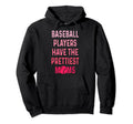 Baseball Players Have Prettiest Moms Hoodie - Custom Art Print for Adults - T-Shirt, Sweatshirt, Hoodie