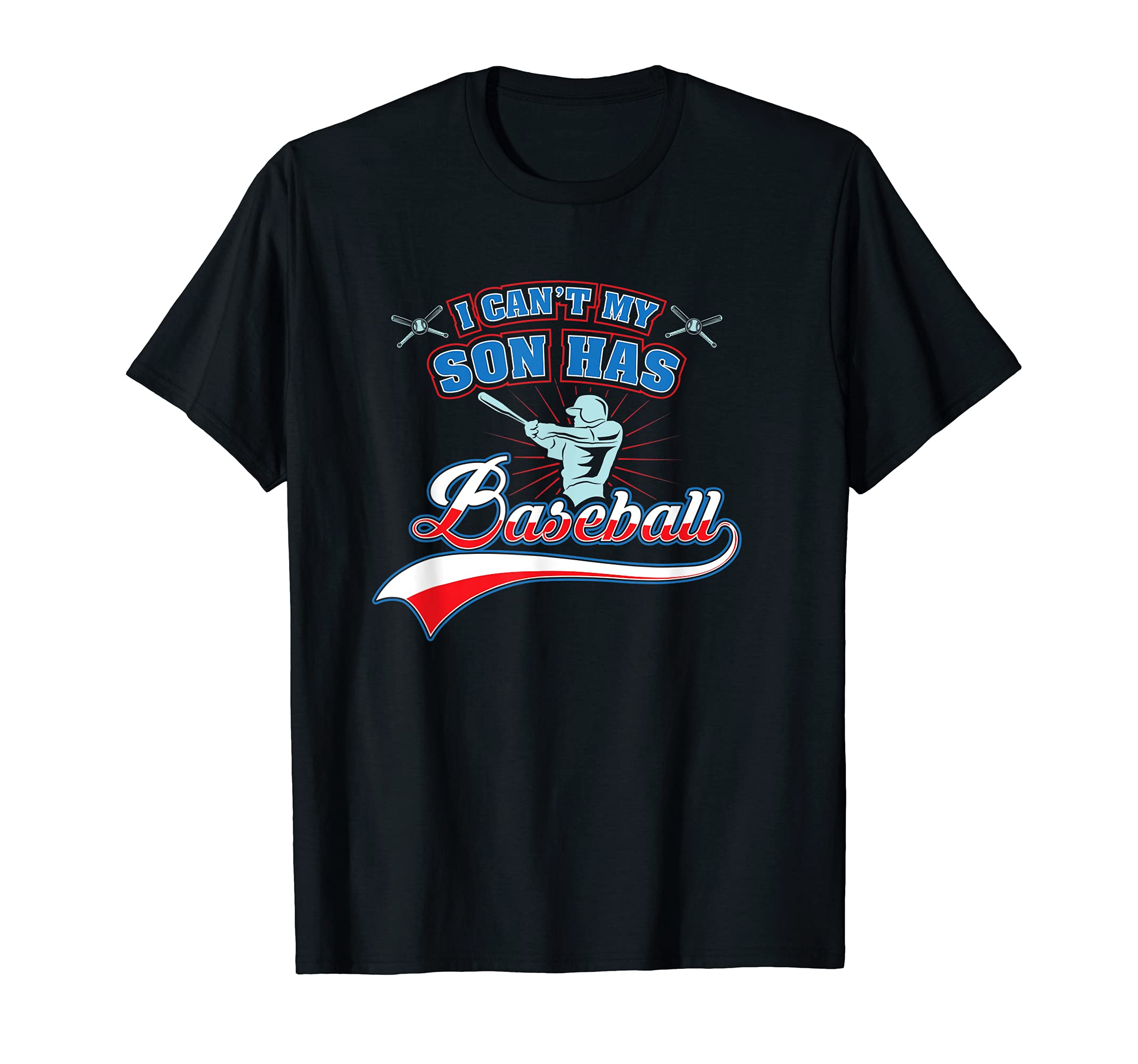 I Cant My Son Has Baseball Mom Dad T-Shirt - Fun Novelty Design Men Women - T-Shirt, Sweatshirt, Hoodie