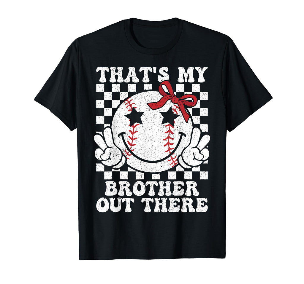 Thats My Brother Out There Baseball Sister T-Shirt - Trendy Graphic Unisex - T-Shirt, Sweatshirt, Hoodie