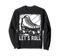 Lets Roll Roller Skate Fun Skating Sweatshirt - Trendy Graphic for Adults - T-Shirt, Sweatshirt, Hoodie