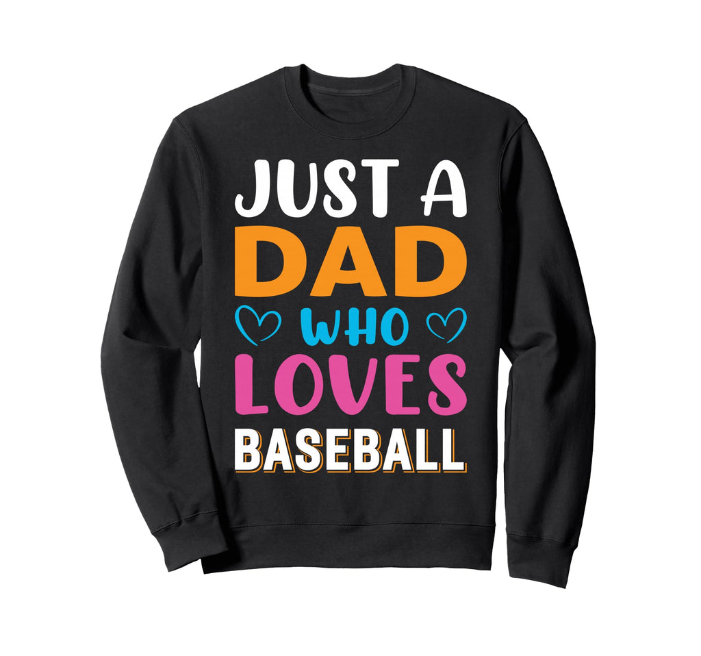 Just Dad Who Loves Baseball Sweatshirt - Unique Graphic for Adults - T-Shirt, Sweatshirt, Hoodie