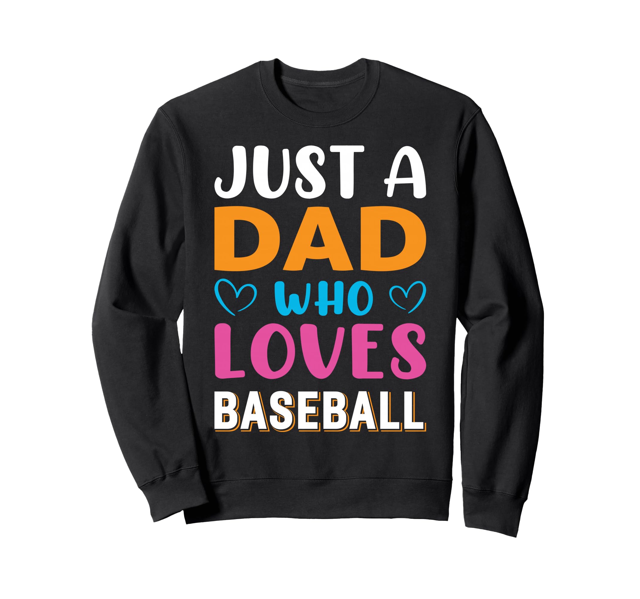 Just Dad Who Loves Baseball Sweatshirt - Unique Graphic for Adults - T-Shirt, Sweatshirt, Hoodie