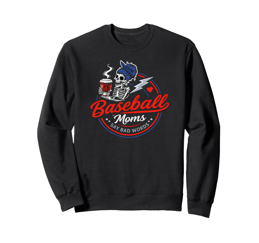 Baseball Moms Say Bad Words Funny Sweatshirt - Custom Art Print Men Women - T-Shirt, Sweatshirt, Hoodie