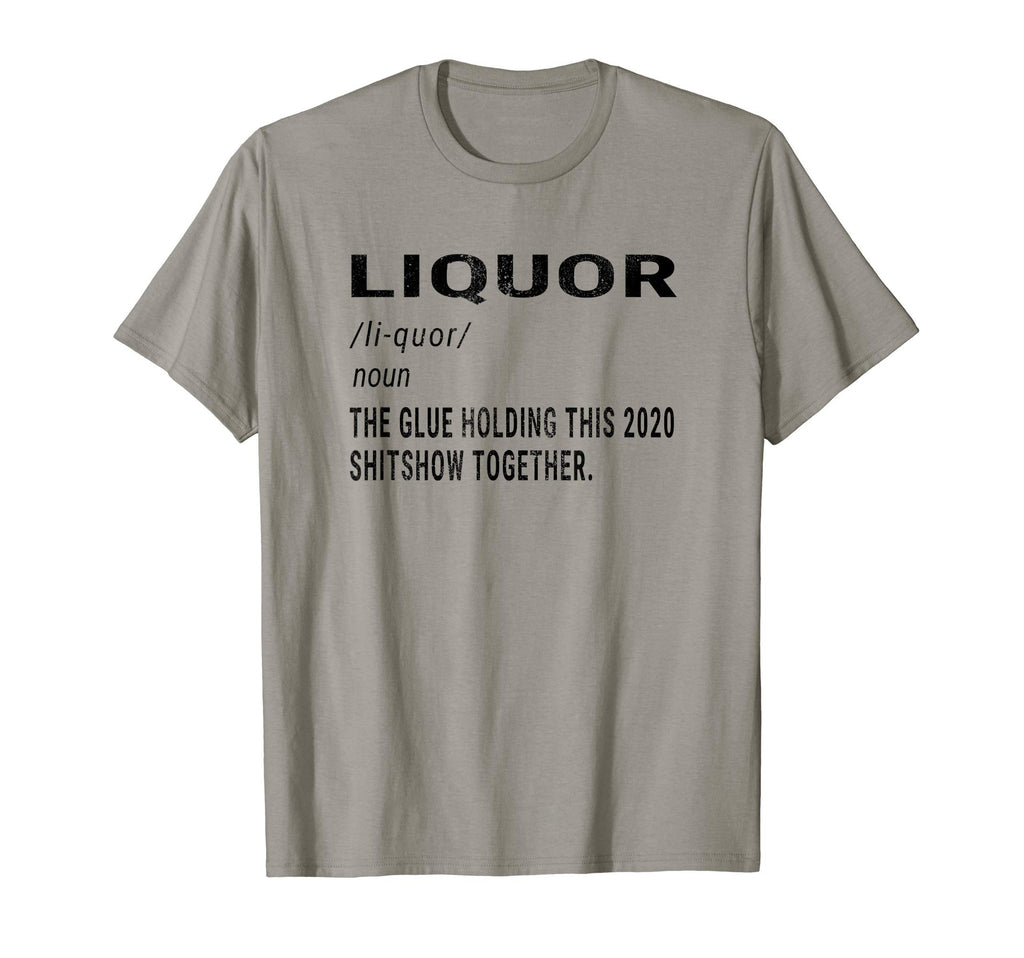 Liquor Glue Holding This 2020 T-Shirt - Casual Everyday Wear Unisex - T-Shirt, Sweatshirt, Hoodie