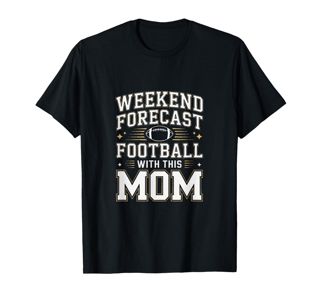 Weekend Forecast Football This Mom T-Shirt - Minimalist Print Men Women - T-Shirt, Sweatshirt, Hoodie