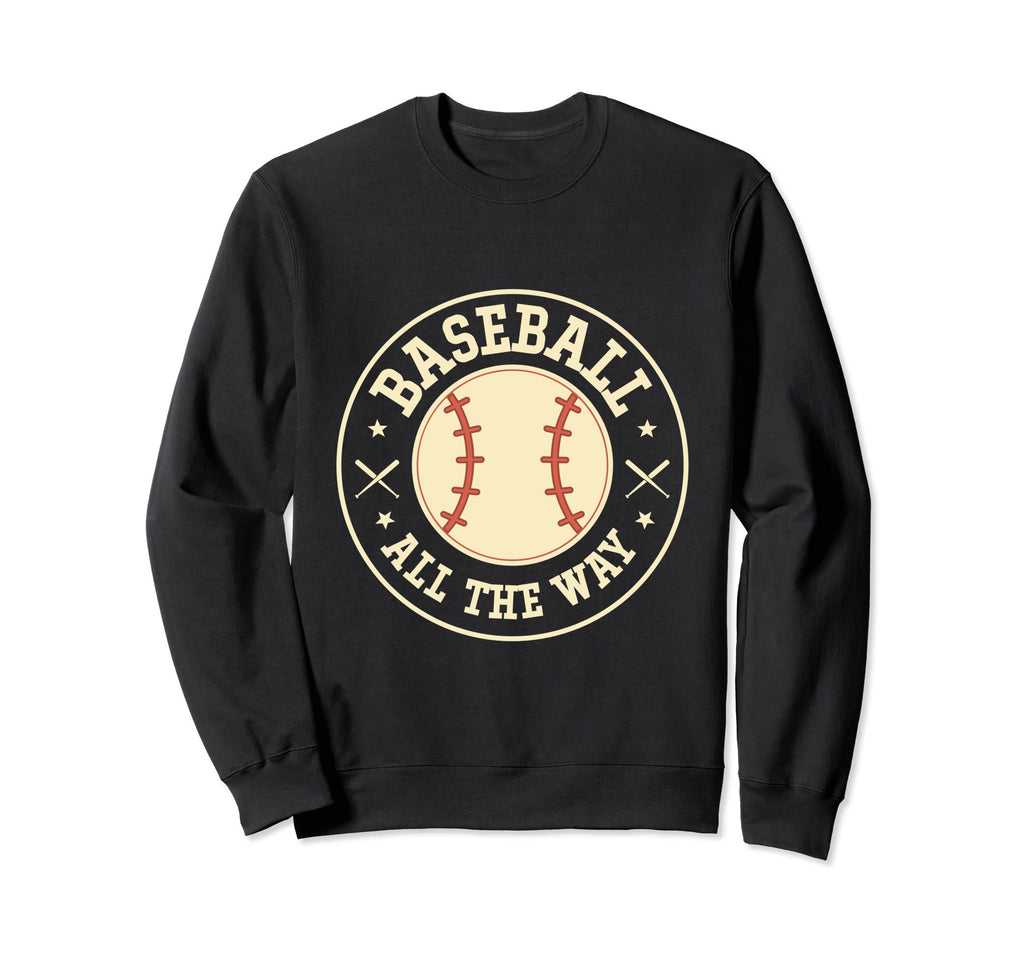 Baseball All Way Baseball Player Sweatshirt - Trendy Graphic Unisex - T-Shirt, Sweatshirt, Hoodie