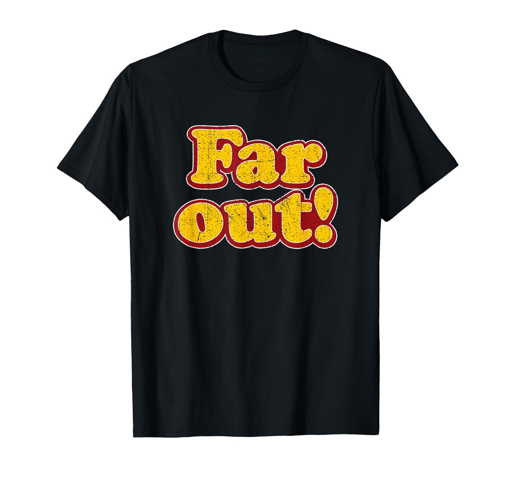 Far Out Distressed 70S Gift T-Shirt - Casual Everyday Wear Unisex - T-Shirt, Sweatshirt, Hoodie