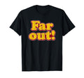 Far Out Distressed 70S Gift T-Shirt - Casual Everyday Wear Unisex - T-Shirt, Sweatshirt, Hoodie