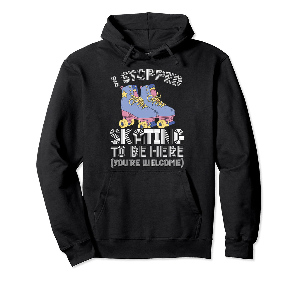 Roller Skating Rollerskate I Stopped Hoodie - Custom Art Print for Adults - T-Shirt, Sweatshirt, Hoodie