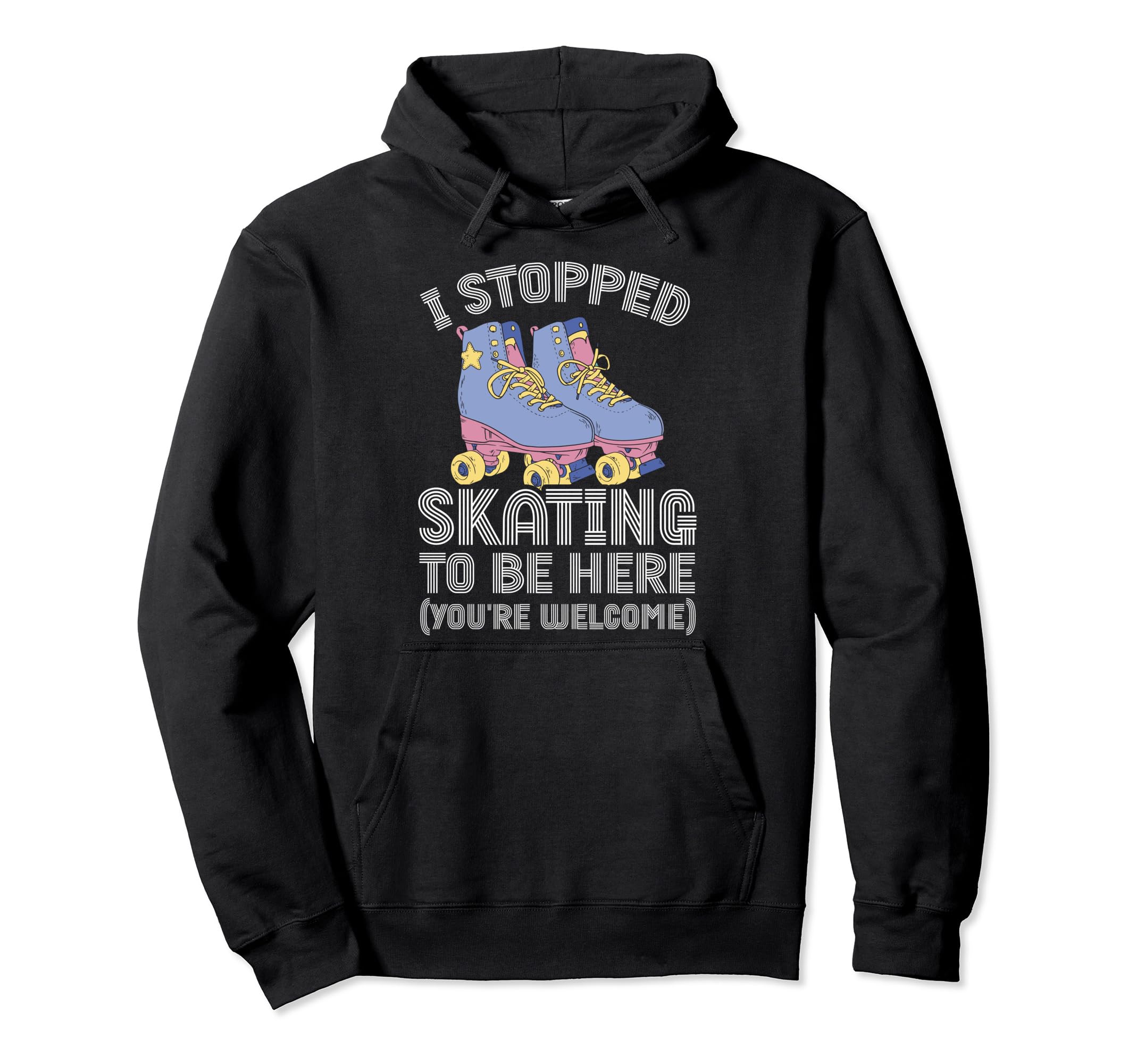 Roller Skating Rollerskate I Stopped Hoodie - Custom Art Print for Adults - T-Shirt, Sweatshirt, Hoodie