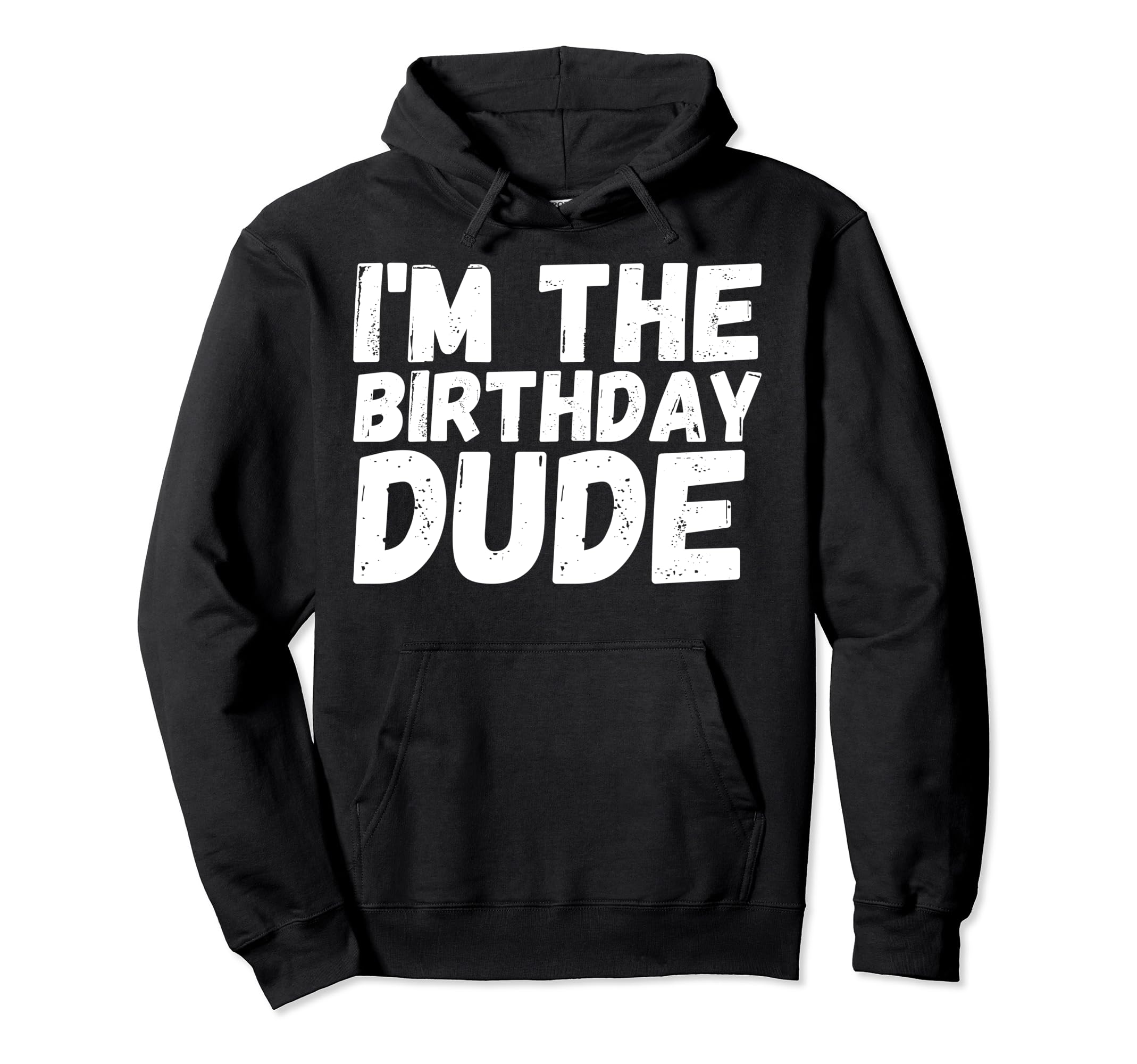 Im Birthday Dude Distressed Text Hoodie - Streetwear Style Men Women - T-Shirt, Sweatshirt, Hoodie