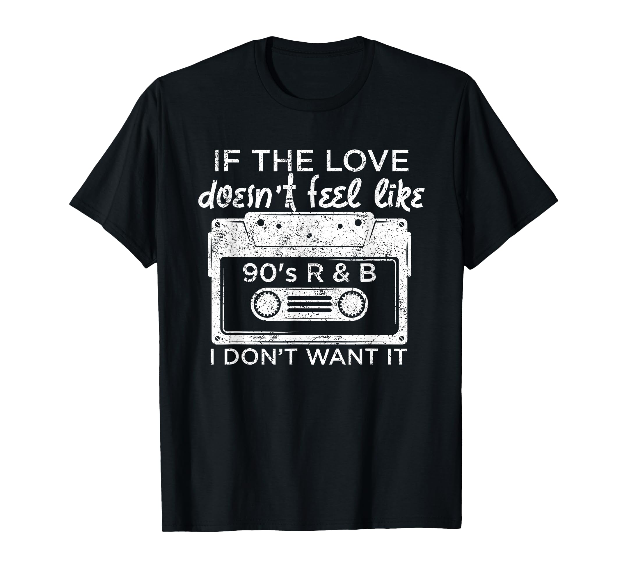 If Love Doesnt Feel Like 90S R And B T-Shirt - Graphic Print Men Women - T-Shirt, Sweatshirt, Hoodie