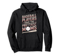 Baseball Players Prettiest Moms Hoodie - Fun Novelty Design Unisex - T-Shirt, Sweatshirt, Hoodie