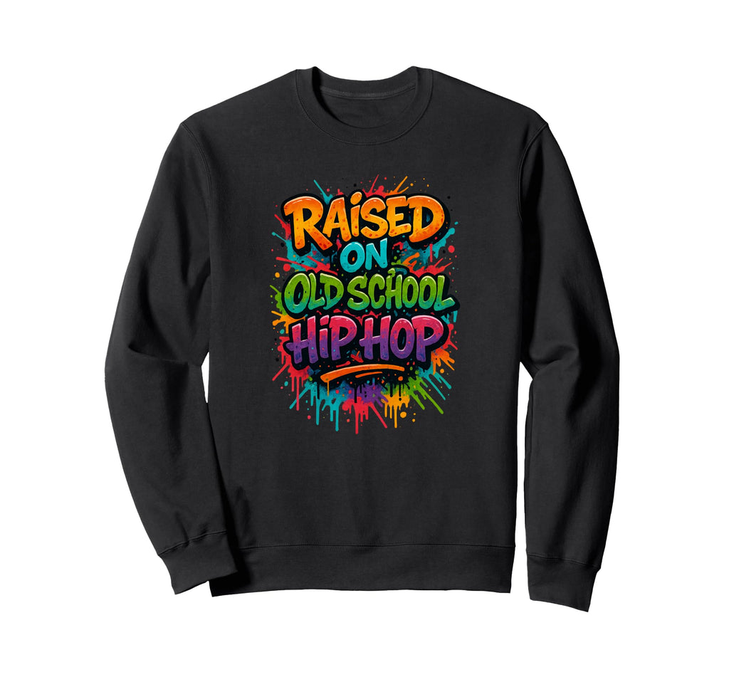 Raised Old School Hip Hop Colorful Sweatshirt - Novelty Apparel for Adults - T-Shirt, Sweatshirt, Hoodie