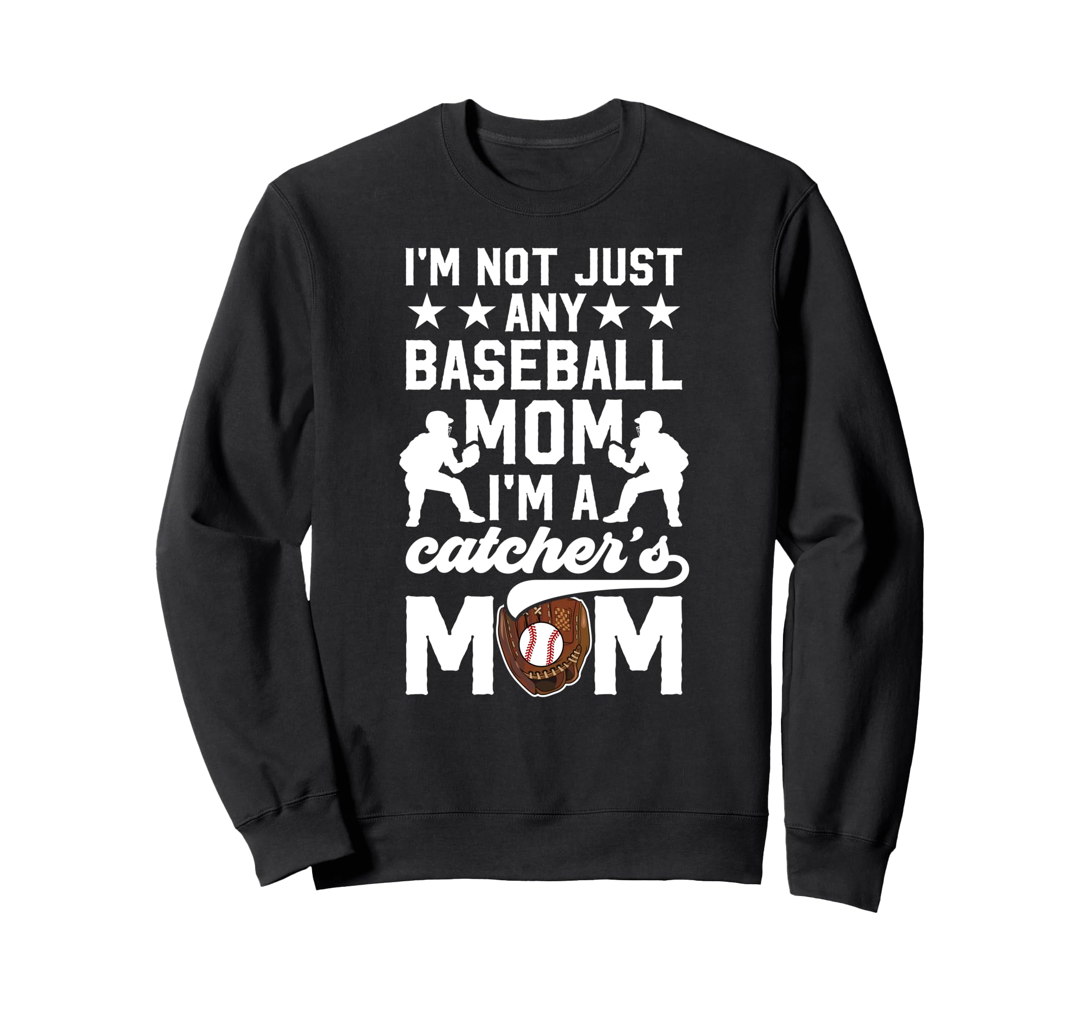 Im Baseball Catcher Mom Baseball Sweatshirt - Fun Novelty Design Men Women - T-Shirt, Sweatshirt, Hoodie